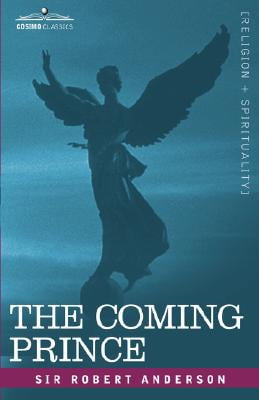 The Coming Prince: The Marvelous Prophecy of Daniels Seventy Weeks Concerning the Antichrist